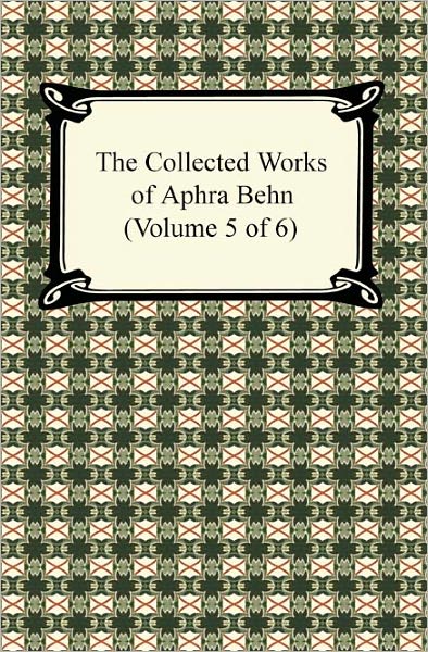 The Collected Works of Aphra Behn (Volume 5 of 6)
