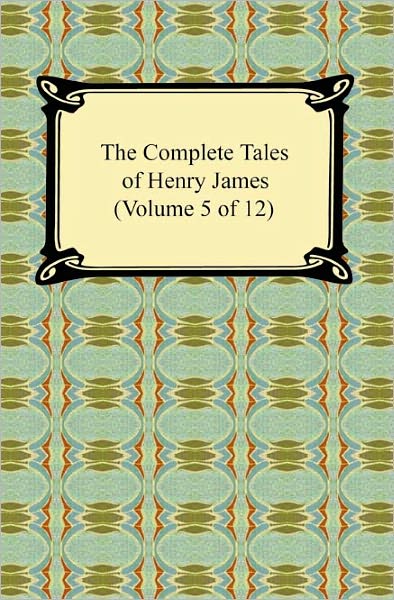 The Complete Tales of Henry James (Volume 5 of 12)