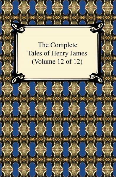 The Complete Tales of Henry James (Volume 12 of 12)