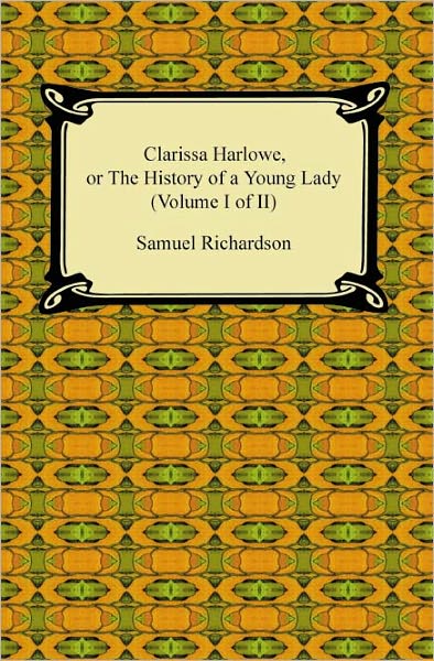 Clarissa Harlowe, Or The History Of A Young Lady (Volume I Of Ii)
