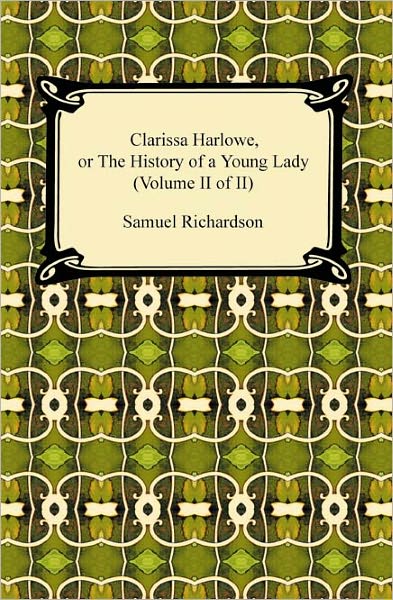 Clarissa Harlowe, Or The History Of A Young Lady (Volume Ii Of Ii)