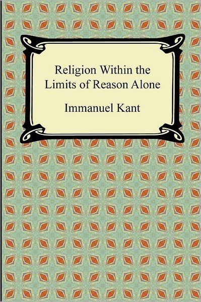 Religion Within The Limits Of Reason Alone