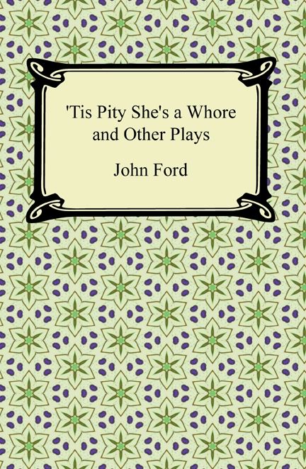 Tis Pity She's a Whore and Other Plays