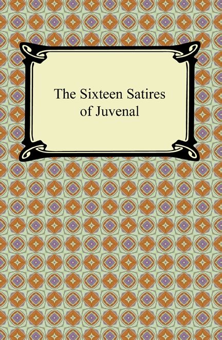 The Sixteen Satires of Juvenal