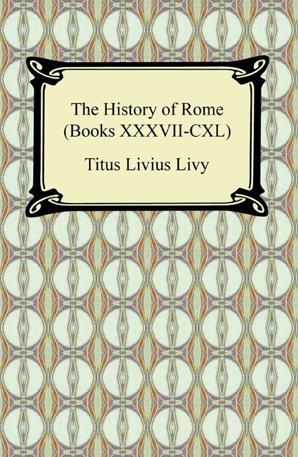The History of Rome (Books XXXVII-CXL)