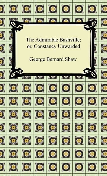 The Admirable Bashville; or, Constancy Unrewarded