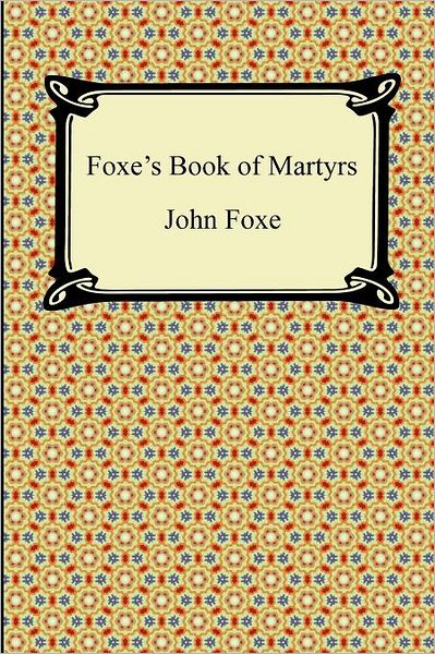 Foxe's Book Of Martyrs