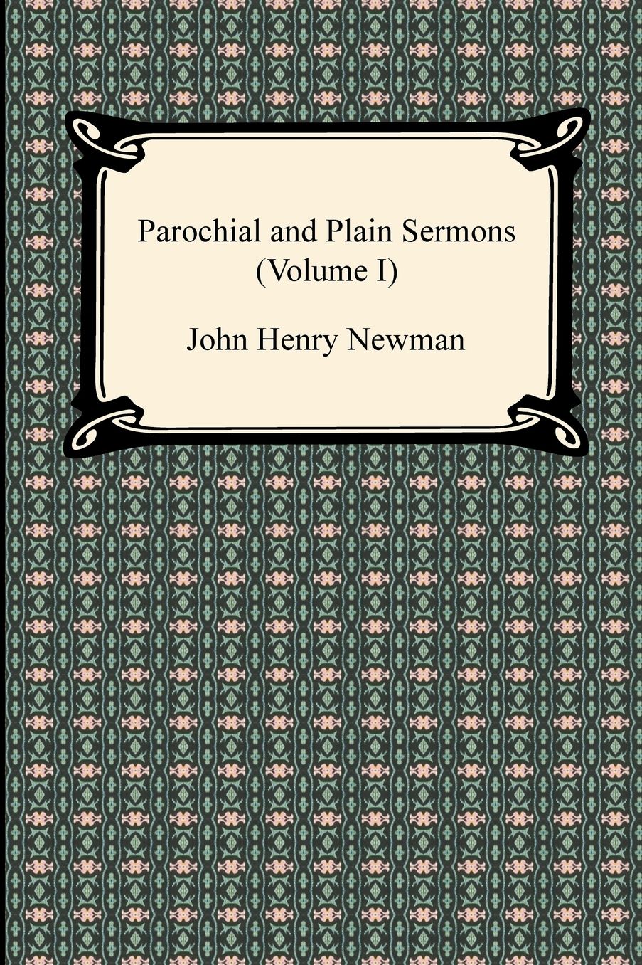 Parochial and Plain Sermons (Volume I)