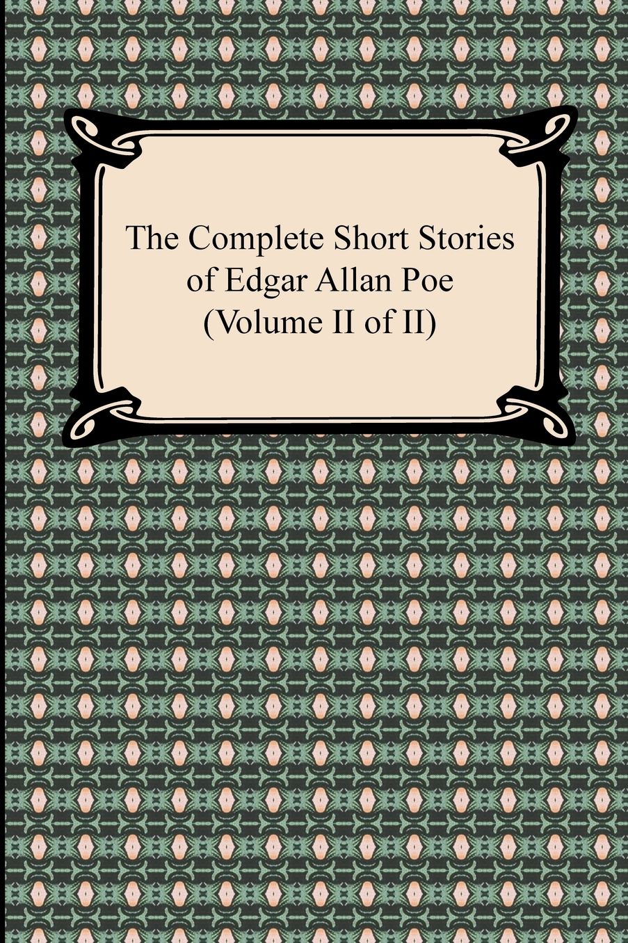 The Complete Short Stories of Edgar Allan Poe, Volume II of II