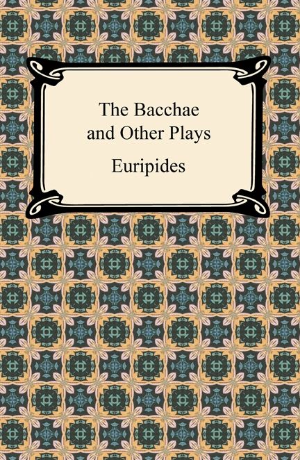 The Bacchae and Other Plays