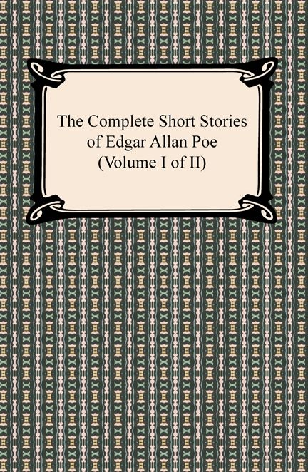 The Complete Short Stories of Edgar Allan Poe, Volume I of II