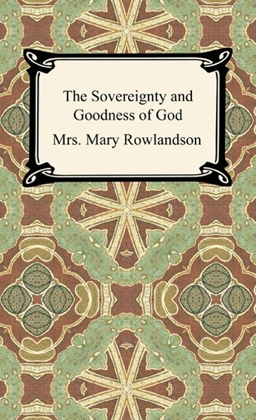 The Sovereignty and Goodness of God: A Narrative of the Captivity and Restoration of Mrs. Mary Rowlandson