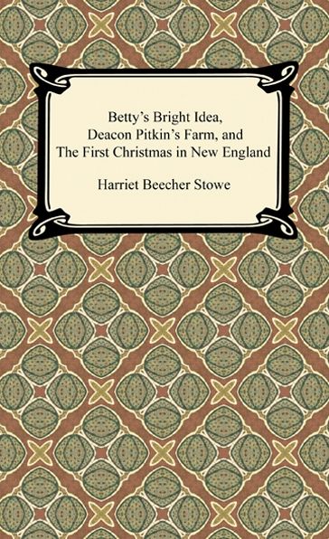 Betty's Bright Idea, Deacon Pitkin's Farm, and The First Christmas in New England
