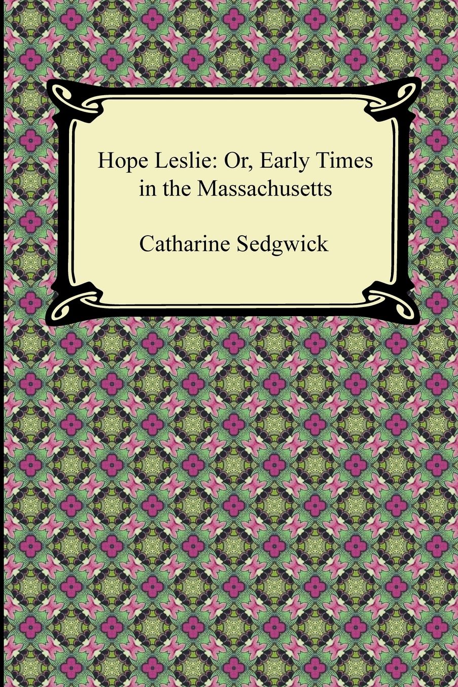 Hope Leslie: Or, Early Times in the Massachusetts