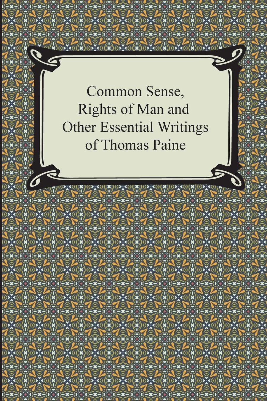 Common Sense, Rights of Man and Other Essential Writings of Thomas Paine
