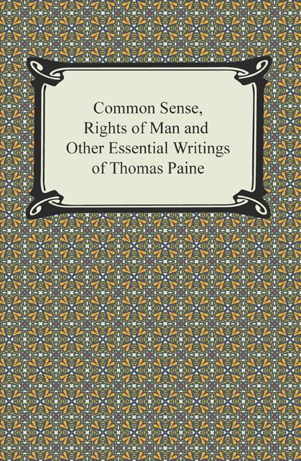 Common Sense, Rights of Man and Other Essential Writings of Thomas Paine