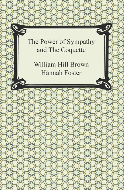The Power of Sympathy and The Coquette