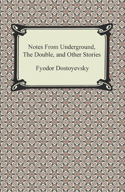 Notes From Underground, The Double, and Other Stories