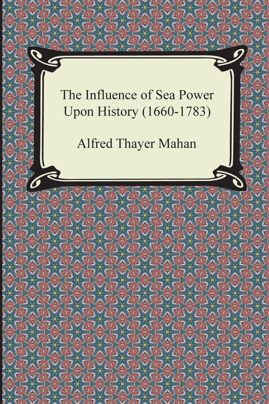 The Influence of Sea Power Upon History (1660-1783)