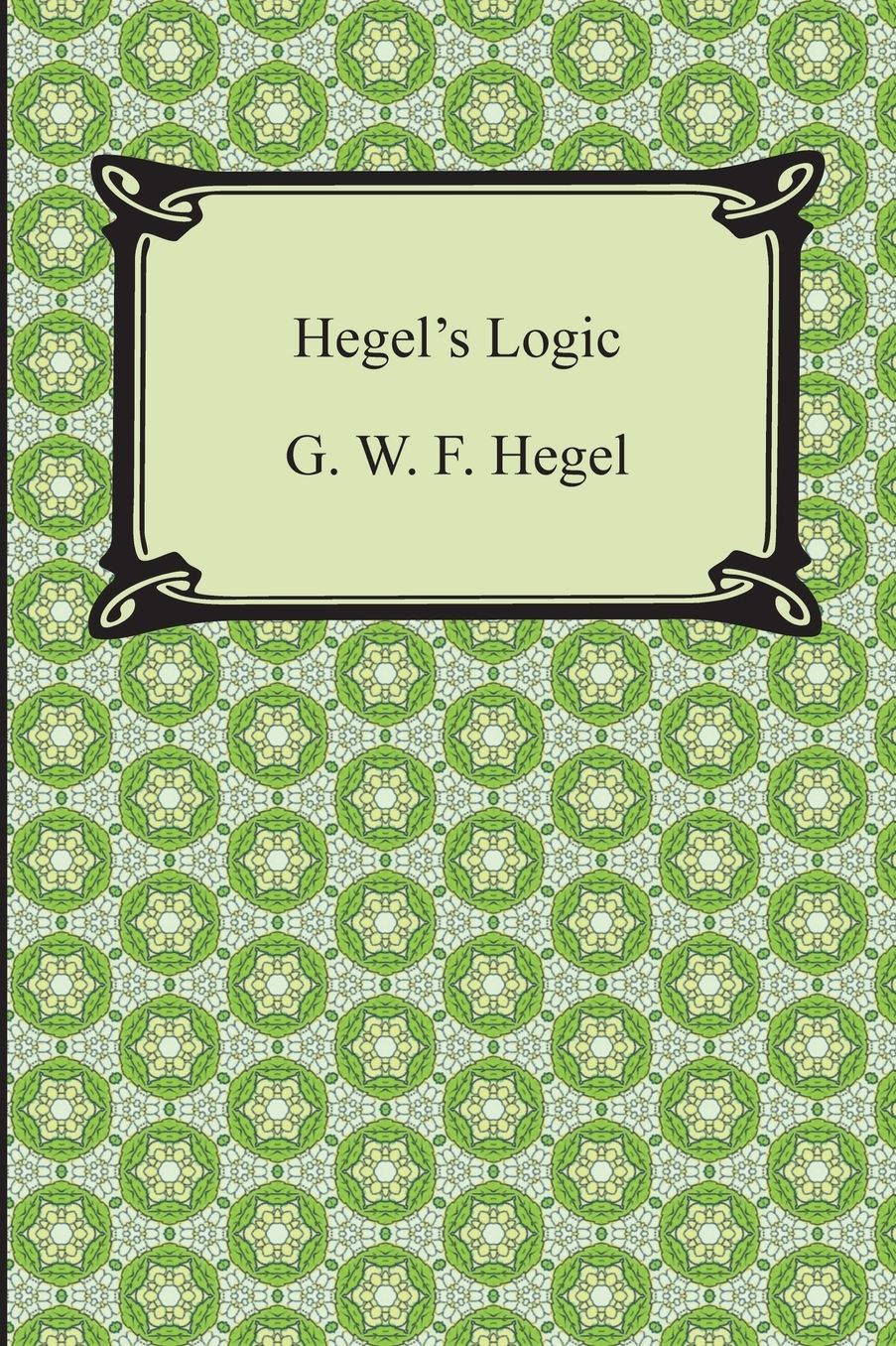 Hegel's Logic: Being Part One of the Encyclopaedia of the Philosophical Sciences