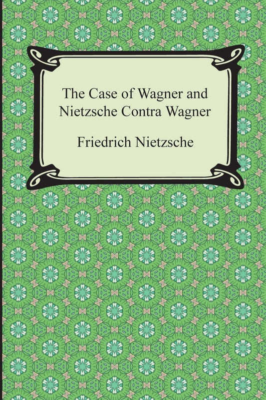 The Case of Wagner and Nietzsche Contra Wagner