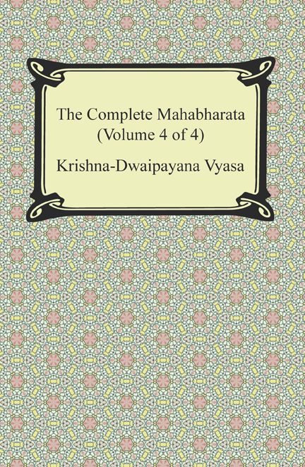 The Complete Mahabharata (Volume 4 of 4, Books 13 to 18)
