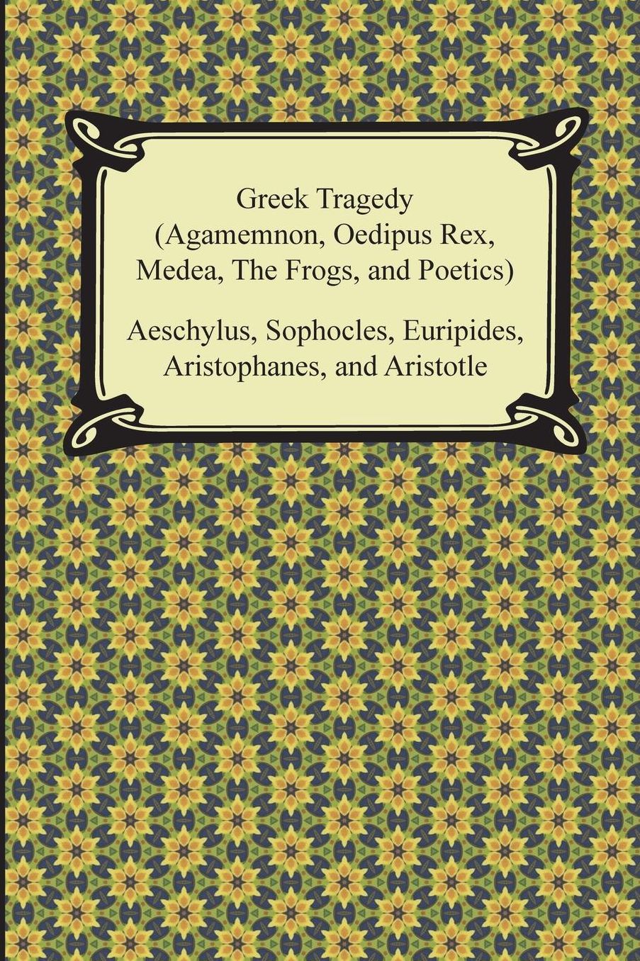 Greek Tragedy (Agamemnon, Oedipus Rex, Medea, The Frogs, and Poetics)