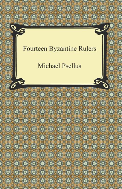 Fourteen Byzantine Rulers: The Chronographia of Michael Psellus