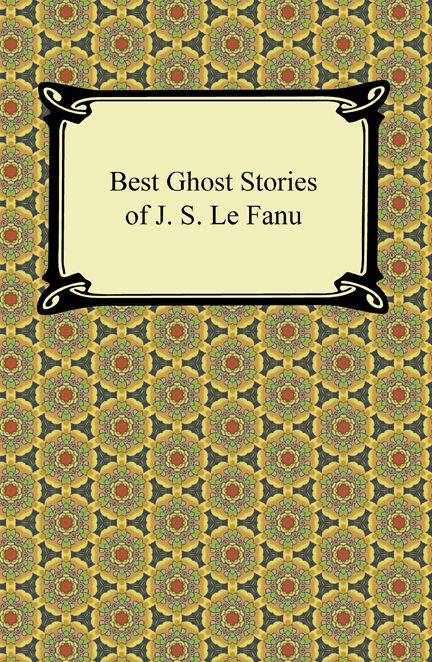 Best Ghost Stories of J. S. Le Fanu