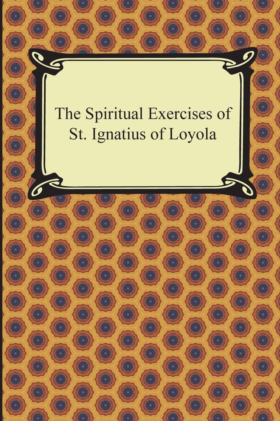 The Spiritual Exercises of St. Ignatius of Loyola