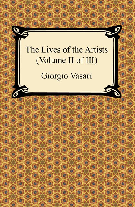 The Lives of the Artists (Volume II of III)