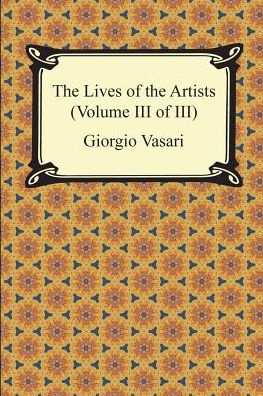 The Lives of the Artists (Volume III of III)