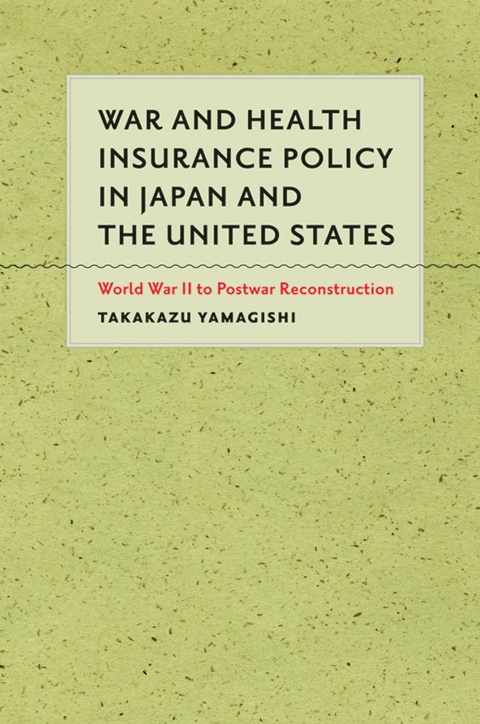 War and Health Insurance Policy in Japan and the United States: World War II to Postwar Reconstruction