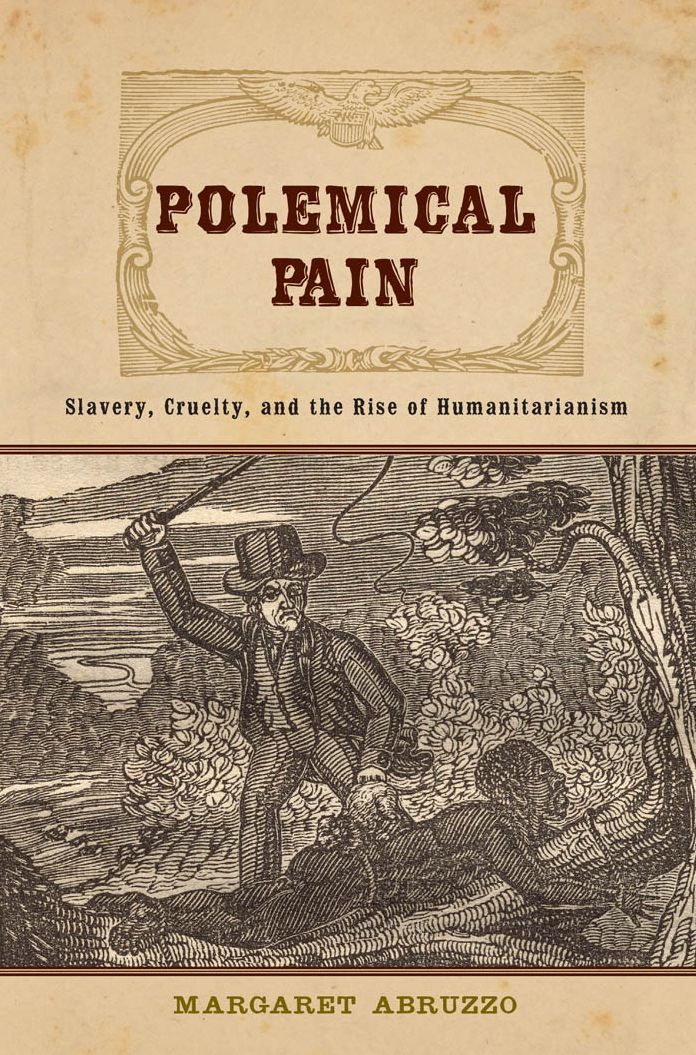 Polemical Pain: Slavery, Cruelty, and the Rise of Humanitarianism