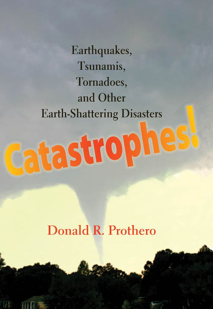 Catastrophes!: Earthquakes, Tsunamis, Tornadoes, and Other Earth-Shattering Disasters