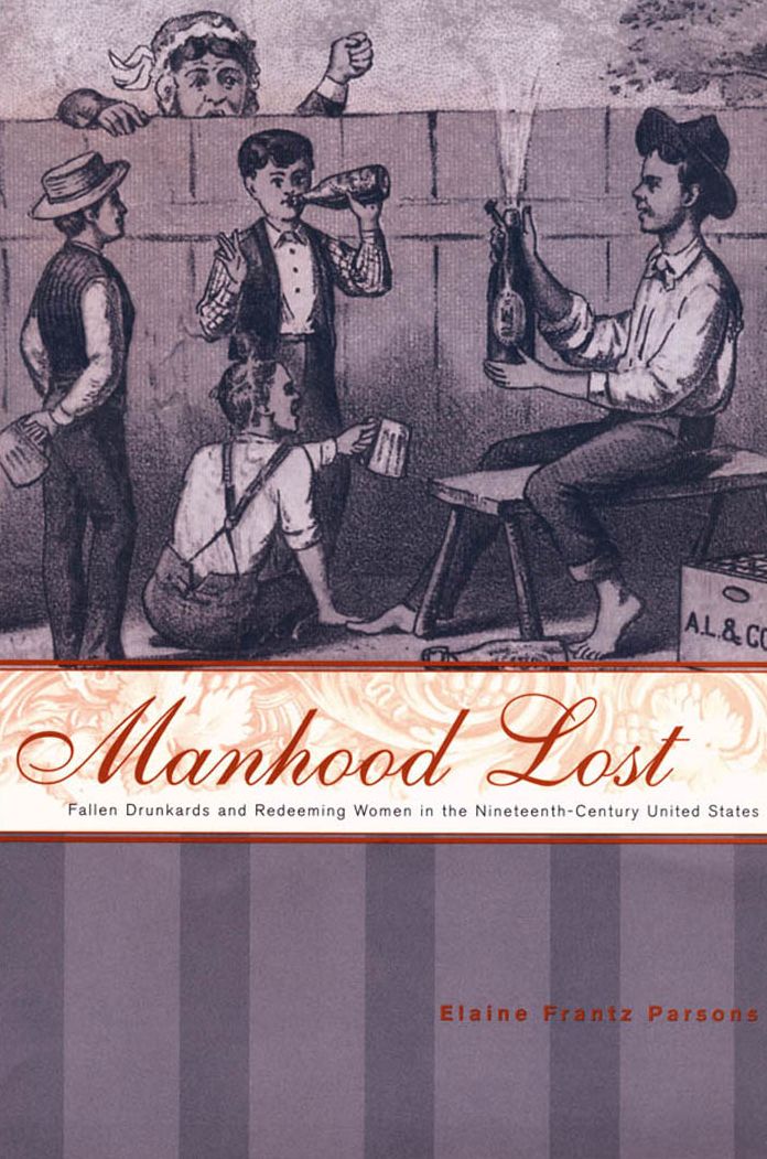 Manhood Lost: Fallen Drunkards and Redeeming Women in the Nineteenth-Century United States