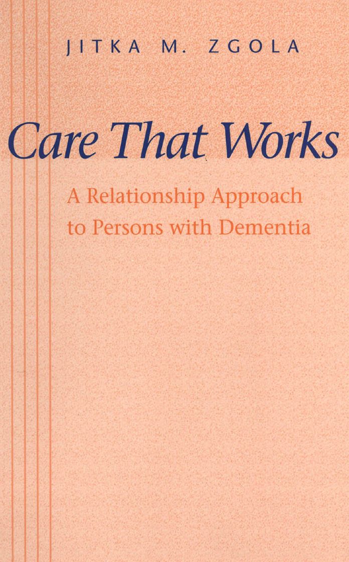 Care That Works: A Relationship Approach to Persons with Dementia