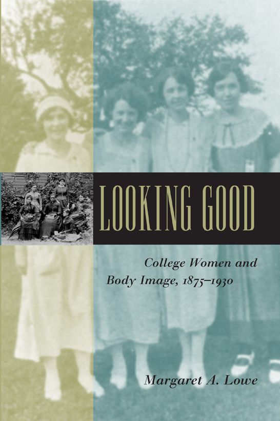 Looking Good: College Women and Body Image, 1875-1930