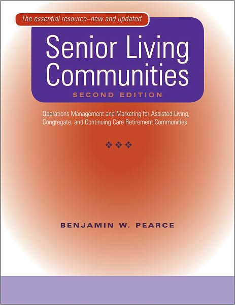 Senior Living Communities: Operations Management and Marketing for Assisted Living, Congregate, and Continuing Care Retirement Communities
