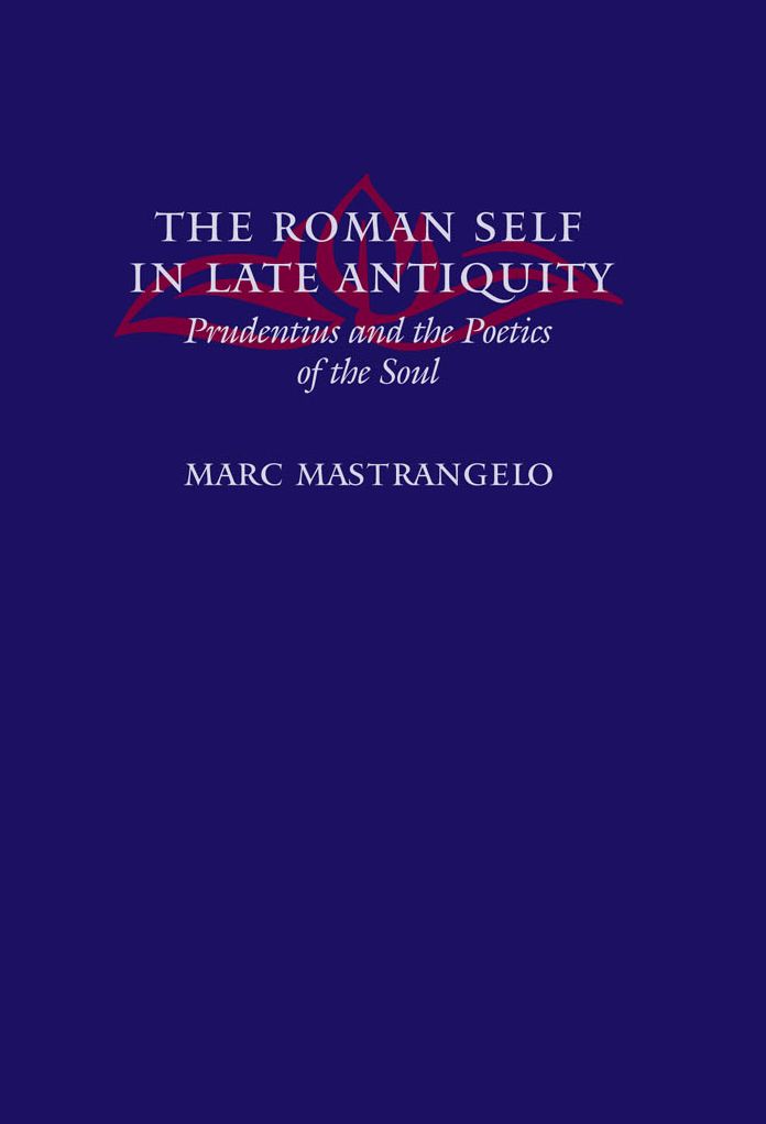 The Roman Self in Late Antiquity: Prudentius and the Poetics of the Soul