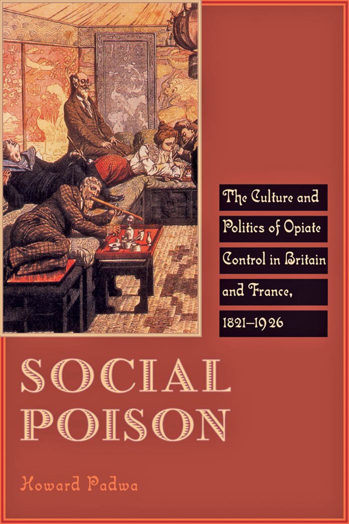 Social Poison: The Culture and Politics of Opiate Control in Britain and France, 1821-1926