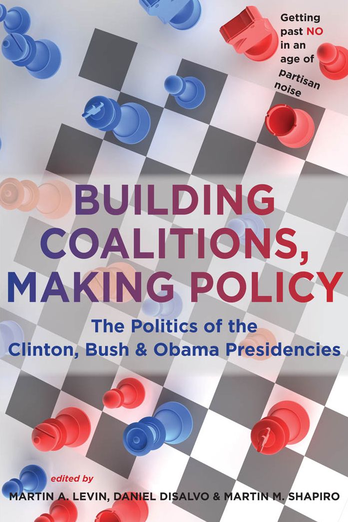 Building Coalitions, Making Policy: The Politics of the Clinton, Bush, and Obama Presidencies