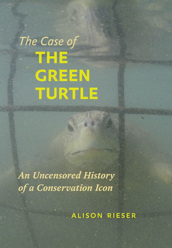 The Case of the Green Turtle: An Uncensored History of a Conservation Icon