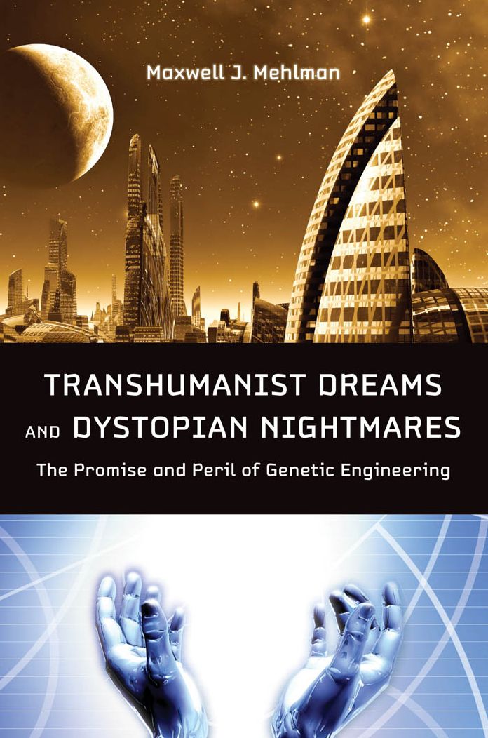 Transhumanist Dreams and Dystopian Nightmares: The Promise and Peril of Genetic Engineering