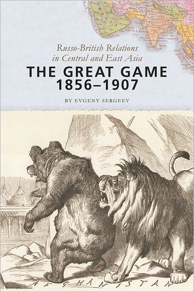 The Great Game, 1856-1907: Russo-British Relations in Central and East Asia