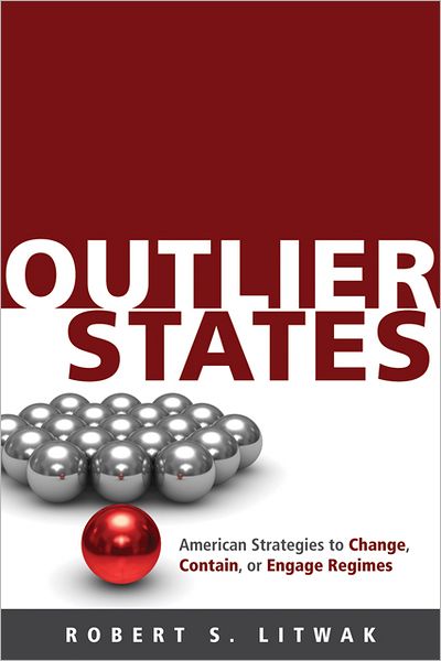Outlier States: American Strategies to Change, Contain, or Engage Regimes