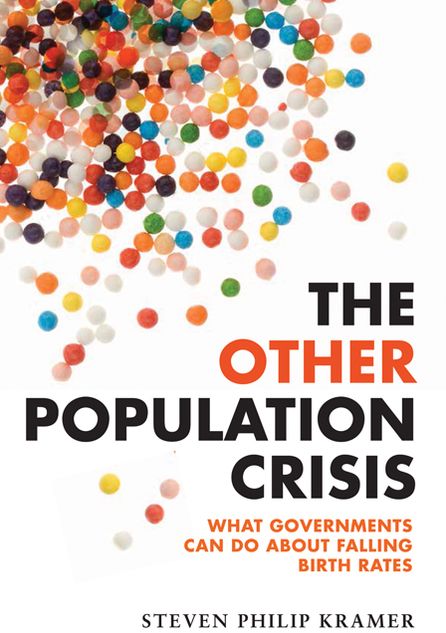 The Other Population Crisis: What Governments Can Do about Falling Birth Rates