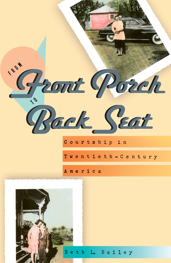 From Front Porch to Back Seat: Courtship in Twentieth-Century America
