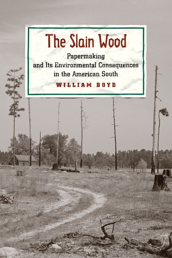 The Slain Wood: Papermaking and Its Environmental Consequences in the American South