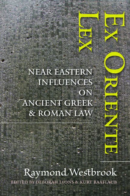 Ex Oriente Lex: Near Eastern Influences on Ancient Greek and Roman Law